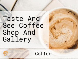 Taste And See Coffee Shop And Gallery