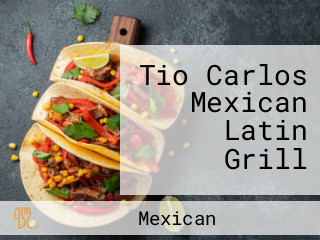 Tio Carlos Mexican Latin Grill