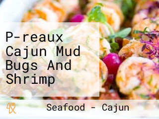 P-reaux Cajun Mud Bugs And Shrimp