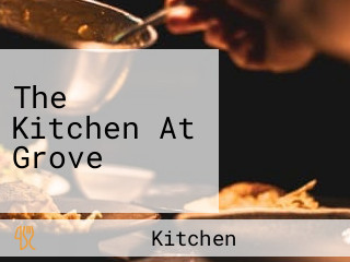 The Kitchen At Grove