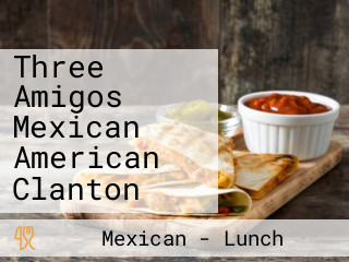 Three Amigos Mexican American Clanton