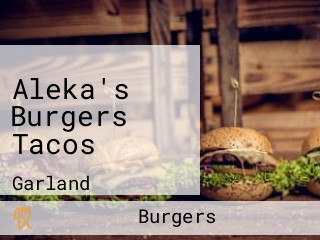 Aleka's Burgers Tacos