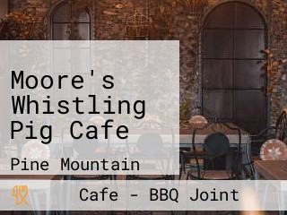 Moore's Whistling Pig Cafe