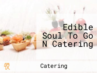 Edible Soul To Go N Catering