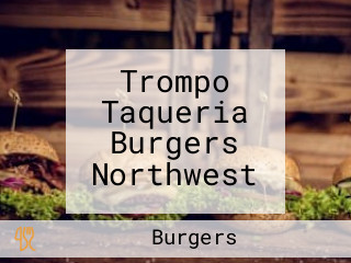 Trompo Taqueria Burgers Northwest