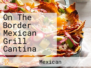 On The Border Mexican Grill Cantina