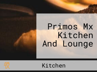 Primos Mx Kitchen And Lounge