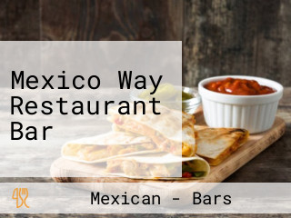 Mexico Way Restaurant Bar