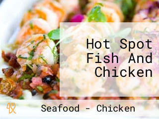 Hot Spot Fish And Chicken