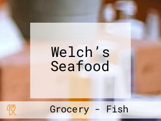 Welch’s Seafood