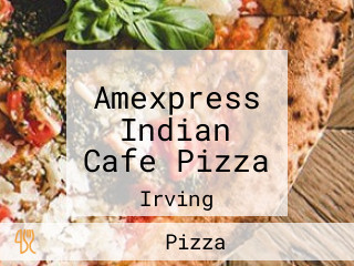 Amexpress Indian Cafe Pizza