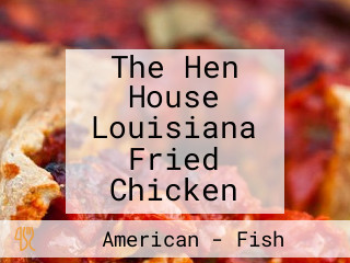 The Hen House Louisiana Fried Chicken