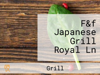 F&f Japanese Grill Royal Ln