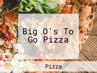 Big O's To Go Pizza