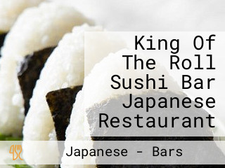 King Of The Roll Sushi Bar Japanese Restaurant