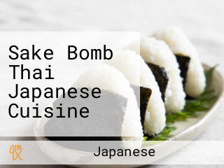 Sake Bomb Thai Japanese Cuisine