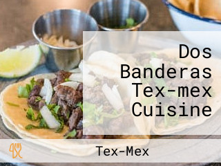 Dos Banderas Tex-mex Cuisine