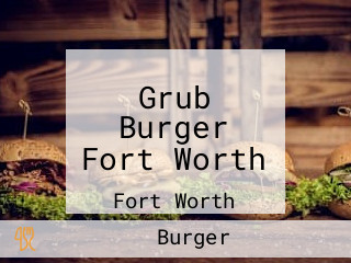 Grub Burger Fort Worth