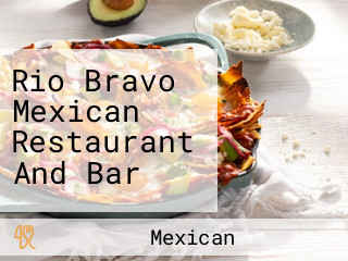 Rio Bravo Mexican Restaurant And Bar