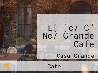 L[ ]c/ C" Nc/ Grande Cafe