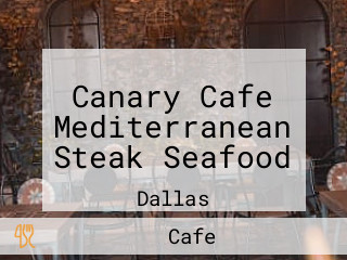 Canary Cafe Mediterranean Steak Seafood