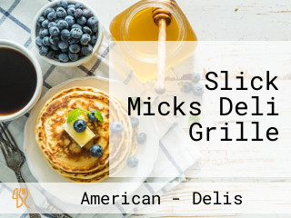 Slick Micks Deli Grille