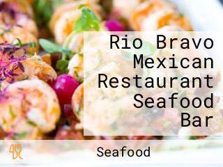 Rio Bravo Mexican Restaurant Seafood Bar