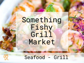 Something Fishy Grill Market