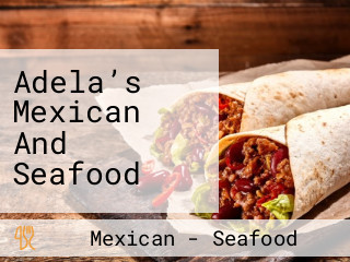 Adela’s Mexican And Seafood