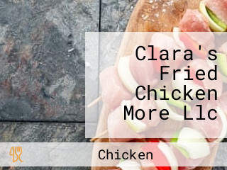 Clara's Fried Chicken More Llc