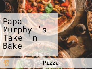 Papa Murphy 's Take 'n Bake