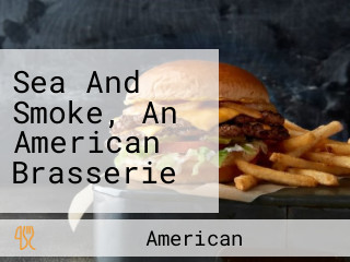 Sea And Smoke, An American Brasserie