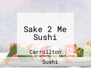 Sake 2 Me Sushi