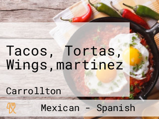 Tacos, Tortas, Wings,martinez