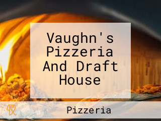 Vaughn's Pizzeria And Draft House