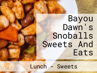 Bayou Dawn's Snoballs Sweets And Eats