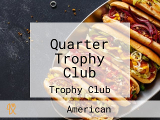 Quarter Trophy Club