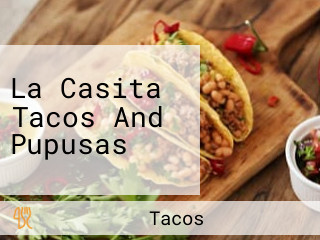 La Casita Tacos And Pupusas