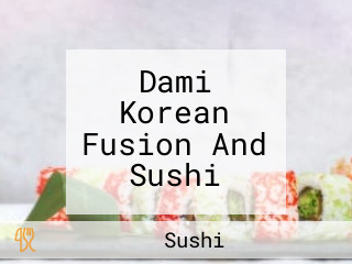 Dami Korean Fusion And Sushi