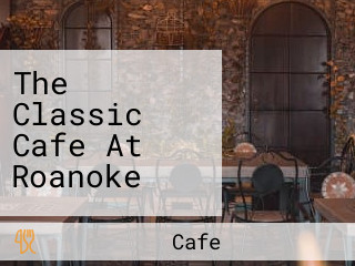 The Classic Cafe At Roanoke