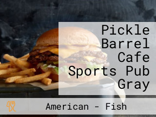 Pickle Barrel Cafe Sports Pub Gray