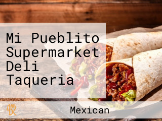 Mi Pueblito Supermarket Deli Taqueria