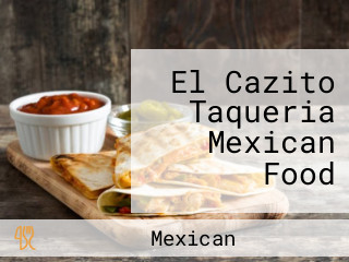 El Cazito Taqueria Mexican Food