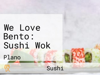 We Love Bento: Sushi Wok