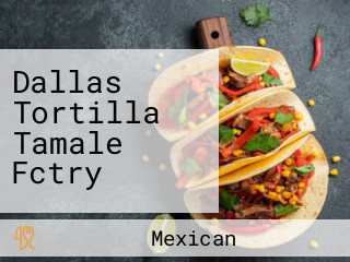 Dallas Tortilla Tamale Fctry