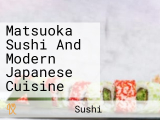 Matsuoka Sushi And Modern Japanese Cuisine