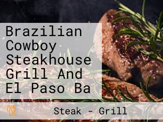 Brazilian Cowboy Steakhouse Grill And El Paso Ba