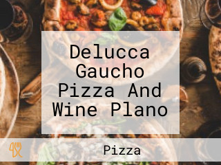 Delucca Gaucho Pizza And Wine Plano