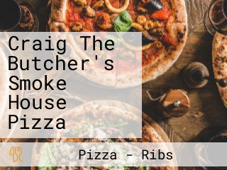 Craig The Butcher's Smoke House Pizza