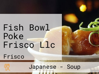 Fish Bowl Poke Frisco Llc